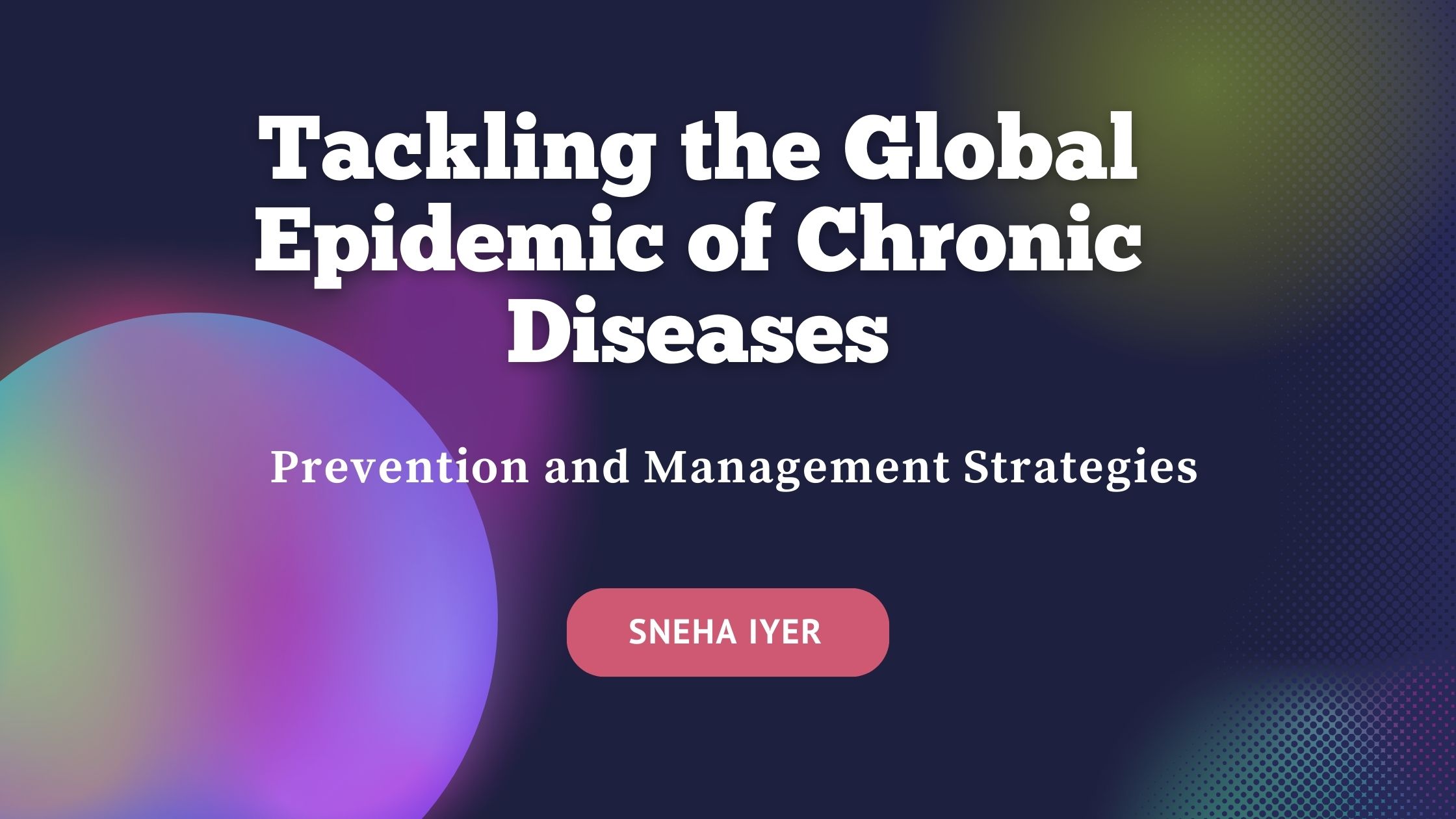 Tackling the Global Epidemic of Chronic Diseases: Prevention and Management Strategies