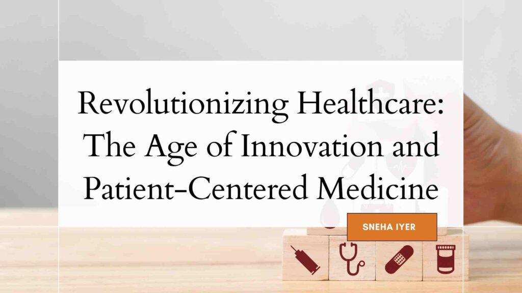 Revolutionizing Healthcare: The Age Of Innovation And Patient-Centered ...