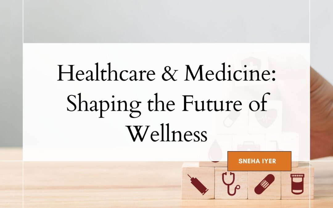 Healthcare And Medicine: Shaping the Future of Wellnes